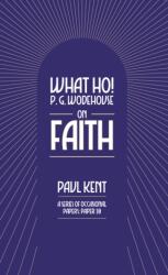 What Ho! P. G. Wodehouse on Faith (ISBN: 9781911673446)