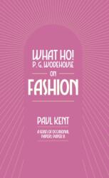 What Ho! P. G. Wodehouse on Fashion (ISBN: 9781911673422)