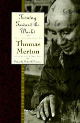 Turning Toward the World - Thomas Merton, Victor A. Kramer (1997)