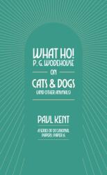 What Ho! P. G. Wodehouse on Cats & Dogs (ISBN: 9781911673408)