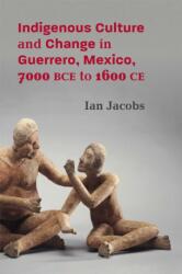 Indigenous Culture and Change in Guerrero, Mexico, 7000 BCE to 1600 CE (ISBN: 9780826365866)