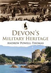 Devon's Military Heritage (ISBN: 9781445694917)