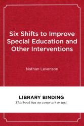 Six Shifts to Improve Special Education and Other Interventions (ISBN: 9781682534809)