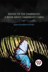 Moths Of The Limberlost: A Book About Limberlost Cabin (ISBN: 9789357481168)