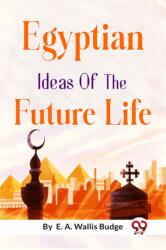 Egyptian Ideas of the Future Life (ISBN: 9789357270397)