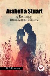 Arabella Stuart A Romance From English History (ISBN: 9789365789621)