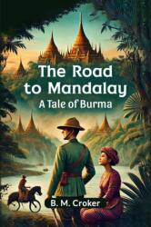 The Road to Mandalay A Tale of Burma (ISBN: 9789365789133)