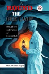 Round the Red Lamp Being Facts and Fancies of Medical Life (ISBN: 9789365785326)