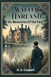 Walter Harland Or, Memories Of The Past (ISBN: 9789365783438)