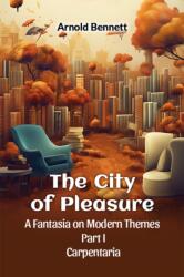 The City Of Pleasure A Fantasia On Modern Themes Part I Carpentaria (ISBN: 9789365782806)