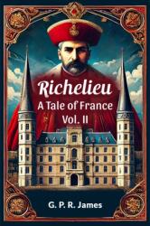 Richelieu A Tale of France Vol. II (ISBN: 9789365782127)
