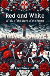 Red and White A Tale of the Wars of the Roses (ISBN: 9789365781533)