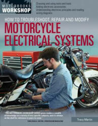 How to Troubleshoot, Repair, and Modify Motorcycle Electrical Systems - Tracy Martin (2014)