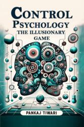 Control Psychology The Illusionary Game (ISBN: 9789363055254)