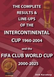 The Complete Results & Line-ups of the Intercontinental Cup 1960-2004 and the FIFA Club World Cup 2000-2025 (ISBN: 9781862235557)