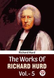 The Works Of Richard Hurd Vol. -5 (ISBN: 9789358719024)