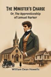The Minister's Charge Or, The Apprenticeship of Lemuel Barker (ISBN: 9789364285575)