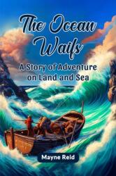 The Ocean WaifsA Story of Adventure on Land and Sea (ISBN: 9789364289795)