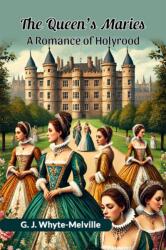 The Queen's MariesA Romance of Holyrood (ISBN: 9789364288057)