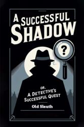 A Successful Shadow Or, A Detective's Successful Quest (ISBN: 9789364285841)