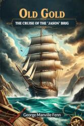 Old GoldThe Cruise of the "Jason" Brig (ISBN: 9789364283984)