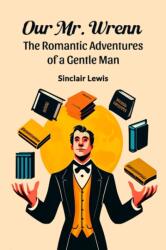 Our Mr. WrennThe Romantic Adventures of a Gentle Man (ISBN: 9789364283557)
