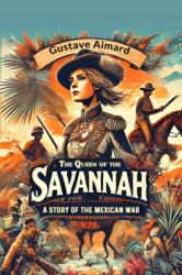 The Queen of the Savannah A Story of the Mexican War (ISBN: 9789364284745)