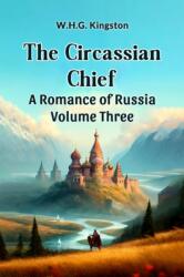 The Circassian ChiefA Romance of Russia Volume Three (ISBN: 9789364281027)