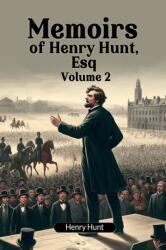 Memoirs of Henry Hunt, Esq Volume 2 (ISBN: 9789363057982)