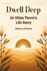 Dwell DeepOr Hilda Thorn's Life Story (ISBN: 9789363052758)