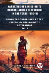 Narrative of a Mission to Central Africa Performed in the Years 1850-51Under The Orders And At The Expense Of Her Majesty'S Government Vol. I (ISBN: 9789363052291)