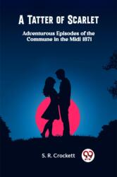 A Tatter of ScarletAdventurous Episodes of the Commune in the Midi 1871 (ISBN: 9789363052185)