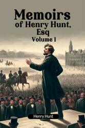 Memoirs of Henry Hunt, Esq Volume 1 (ISBN: 9789363057401)