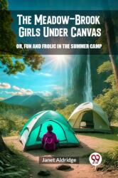 The Meadow-Brook Girls Under CanvasOr, Fun and Frolic in the Summer Camp (ISBN: 9789363050211)