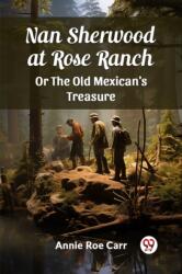 Nan Sherwood at Rose Ranch Or The Old Mexican's Treasure (ISBN: 9789363058057)