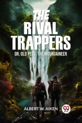 The Rival TrappersOr, Old Pegs, The Mountaineer (ISBN: 9789363056527)