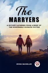 The Marryers A History Gathered From A Brief Of The Honorable Socrates Potter (ISBN: 9789363052383)