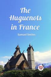 The Huguenots in France (ISBN: 9789362769299)