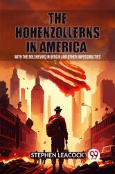 The Hohenzollerns in AmericaWith The Bolsheviks In Berlin And Other Impossibilities (ISBN: 9789362768773)