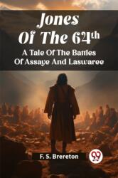Jones Of The 64ThA Tale Of The Battles Of Assaye And Laswaree (ISBN: 9789362762559)