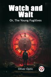 Watch and WaitOr, The Young Fugitives (ISBN: 9789362762153)