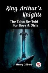 King Arthur'S KnightsThe Tales Re-Told For Boys & Girls (ISBN: 9789362762016)