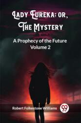 Lady Eureka; or, The MysteryA Prophecy of the Future Volume 2 (ISBN: 9789362761576)