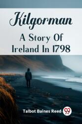 KilgormanA Story Of Ireland In 1798 (ISBN: 9789362760234)