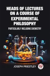 Heads of Lectures on a Course of Experimental PhilosophyParticularly Including Chemistry (ISBN: 9789362760166)