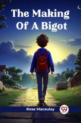 The Making Of A Bigot (ISBN: 9789362760067)