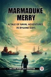 Marmaduke MerryA Tale of Naval Adventures in Bygone Days (ISBN: 9789363058644)