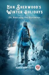 Nan Sherwood's Winter Holidays Or, Rescuing The Runaways (ISBN: 9789363056473)