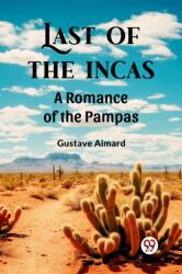 Last of the Incas A Romance of the Pampas (ISBN: 9789363053649)