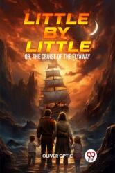 Little By LittleOr, The Cruise of the Flyaway (ISBN: 9789363053441)